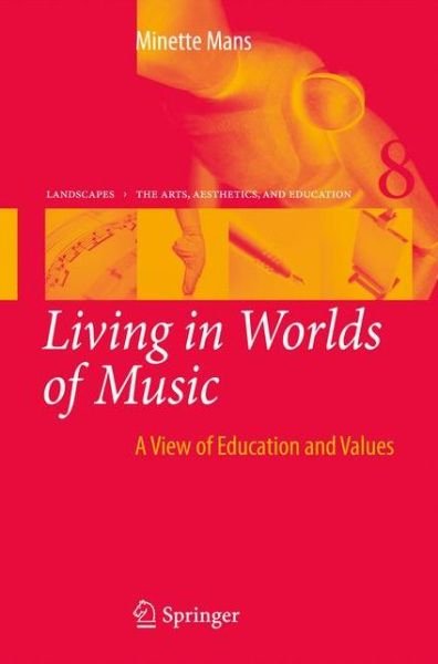 Minette Mans · Living in Worlds of Music: A View of Education and Values - Landscapes: the Arts, Aesthetics, and Education (Paperback Bog) [2009 edition] (2012)