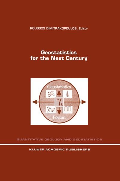 Roussos Dimitrakopoulos · Geostatistics for the Next Century: An International Forum in Honour of Michel David's Contribution to Geostatistics, Montreal, 1993 - Quantitative Geology and Geostatistics (Paperback Bog) [Softcover reprint of the original 1st ed. 1994 edition] (2012)