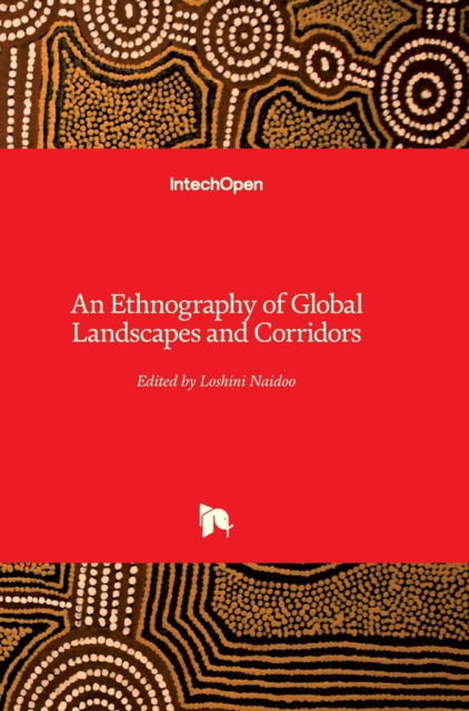 An Ethnography of Global Landscapes and Corridors - Loshini Naidoo - Books - In Tech - 9789535102540 - March 9, 2012