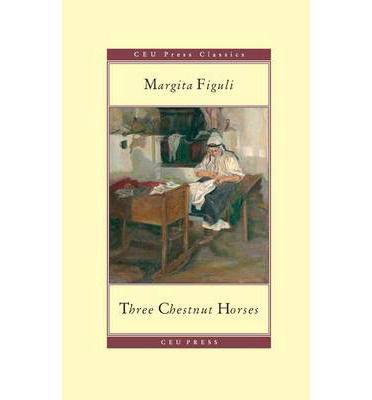 Cover for Margita Figuli · Three Chestnut Horses - CEU Press Classics (formerly Central European Classics) (Paperback Book) (2014)