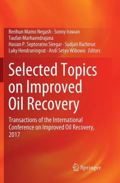 Cover for Selected Topics on Improved Oil Recovery: Transactions of the International Conference on Improved Oil Recovery, 2017 (Paperback Book) [Softcover reprint of the original 1st ed. 2018 edition] (2019)
