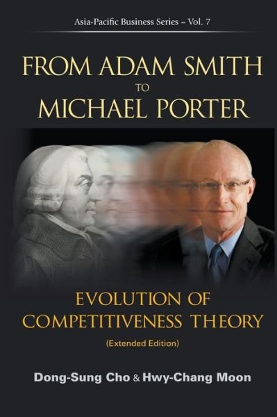 Cover for Cho, Dong-sung (Inst For Policy And Strategy On National Competitiveness (Ipsnc), Korea) · From Adam Smith To Michael Porter: Evolution Of Competitiveness Theory (Extended Edition) - Asia-pacific Business Series (Paperback Book) [Extended edition] (2013)