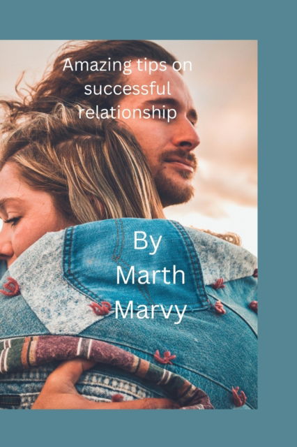 Cover for Marvy Marth Marvy · Amazing tips to a successful relationship: Make your relationship work out. (Paperback Book) (2022)