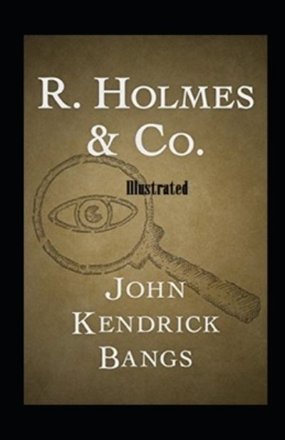 R. Holmes & Co. Illustrated - John Kendrick Bangs - Kirjat - Independently Published - 9798462958540 - maanantai 23. elokuuta 2021