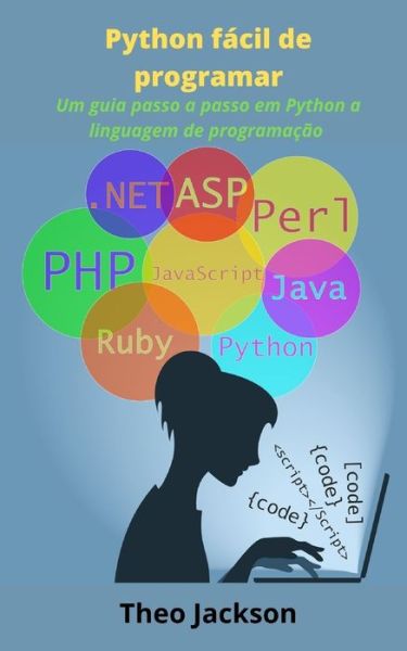 Cover for Theo Jackson · Python facil de programar: Um guia passo a passo em Python a linguagem de programacao (Paperback Book) (2021)