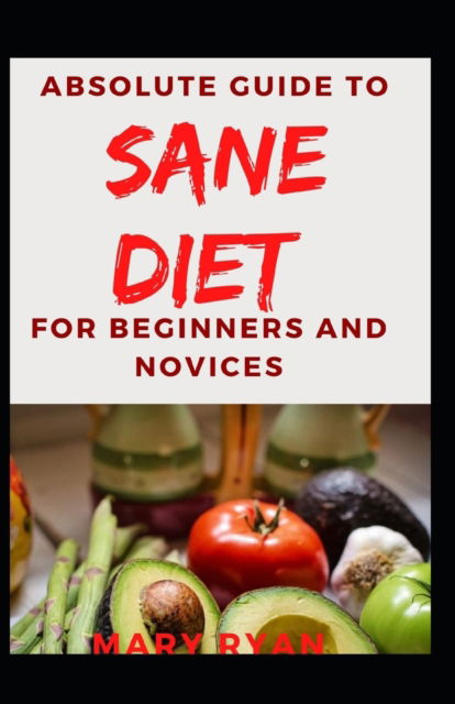 Cover for Mary Ryan · Absolute Guide To Sane Diet For Beginners And Novices (Paperback Book) (2021)