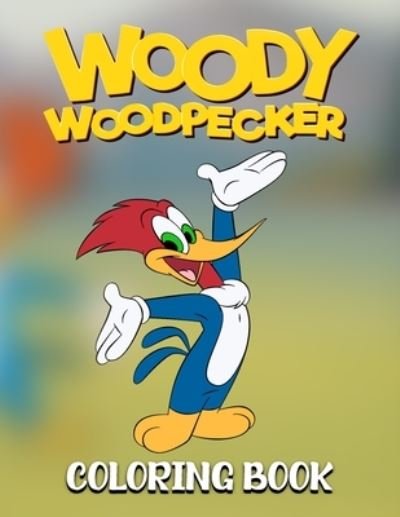 Cover for Zahra · Woody Woodpecker Coloring Book: Perfect Coloring Book for kids and toddlers and adults High Quality for enjoy and relaxing (Paperback Book) (2021)