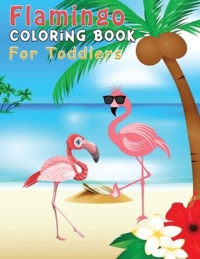 Cover for Ideaz Coloring Book · Flamingo Coloring Book For Toddlers: Flamingos Coloring Books For Preschoolers Boys &amp; Girls Ages 3-9, 4-8 - Super Fun Activity for Kids - Great Gift For Flamingo Lovers (Paperback Book) (2021)