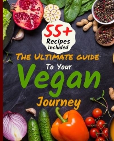 Cover for Dibbert Thora · The Ultimate Guide To Your Vegan Journey: The Cookbook Includes 55+ Recipes Of Veganism, Ketogenic &amp; Easy Plant-Based Whole Food Meal Plan Saves Time and Money. - Strong Me (Taschenbuch) (2021)