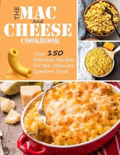 Cover for Uriah Monahan · The Mac and Cheese Cookbook: Over 150 delicious recipes for the ultimate comfor food (Paperback Book) (2021)