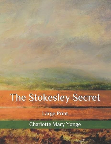 Cover for Charlotte M Yonge · The Stokesley Secret: Large Print (Paperback Book) (2020)