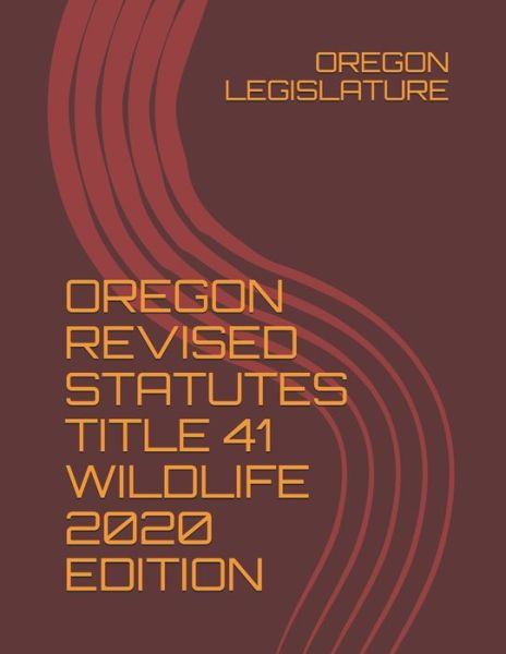 Cover for Oregon Legislature · Oregon Revised Statutes Title 41 Wildlife 2020 Edition (Paperback Book) (2020)