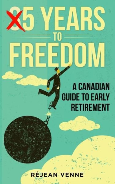 Cover for Rejean Venne · 5 Years to Freedom: A Canadian Guide to Early Retirement (Taschenbuch) (2021)