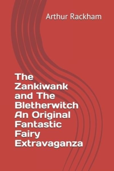 Cover for Arthur Rackham · The Zankiwank and The Bletherwitch An Original Fantastic Fairy Extravaganza (Paperback Bog) (2021)
