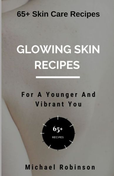 Cover for Michael Robinson · Glowing Skin Recipes For A Younger And Vibrant You (Paperback Book) (2020)