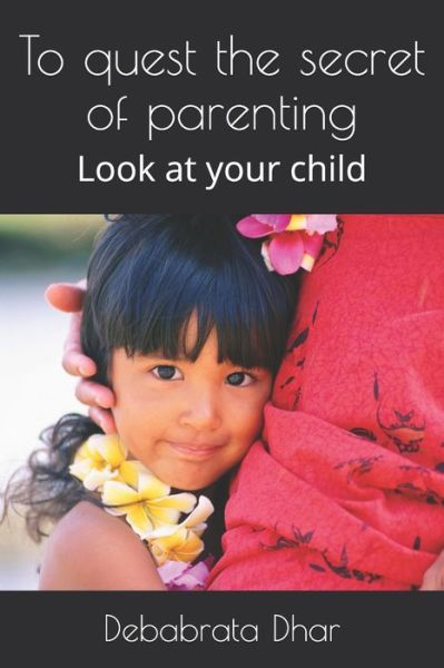 Debabrata Dhar · To quest the secret of parenting (Taschenbuch) (2020)