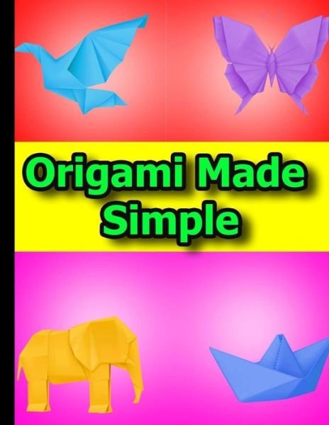 Origami Made Simple - 0rigami 1 - Livros - Independently Published - 9798643061540 - 4 de maio de 2020