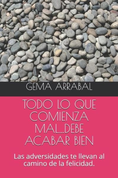 Cover for Gema Arrabal Ruiz · Todo Lo Que Comienza Mal...Debe Acabar Bien (Pocketbok) (2020)