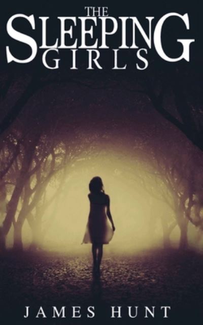The Sleeping Girls - James Hunt - Books - Independently Published - 9798666026540 - July 13, 2020
