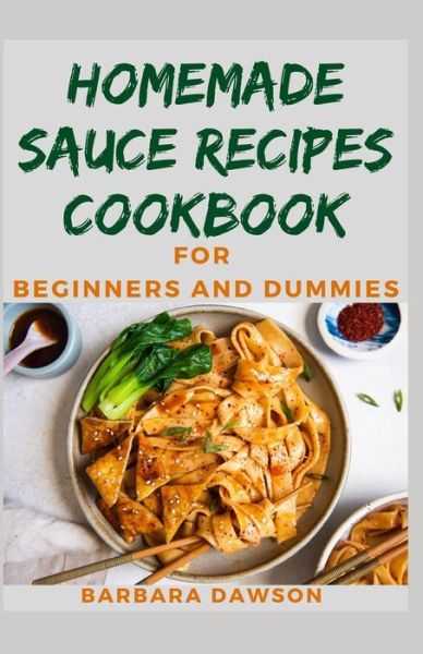 Cover for Barbara Dawson · Homemade Sauce Recipes Cookbook For Beginners and Dummies (Paperback Book) (2020)