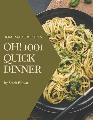 Cover for Sarah Brown · Oh! 1001 Homemade Quick Dinner Recipes (Paperback Book) (2020)