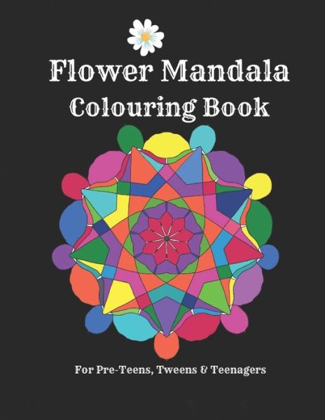 Cover for Mignon Iltchenko · Flower Mandalas Colouring Book - For Pre-Teens, Tweens And Teenagers (Paperback Book) (2021)