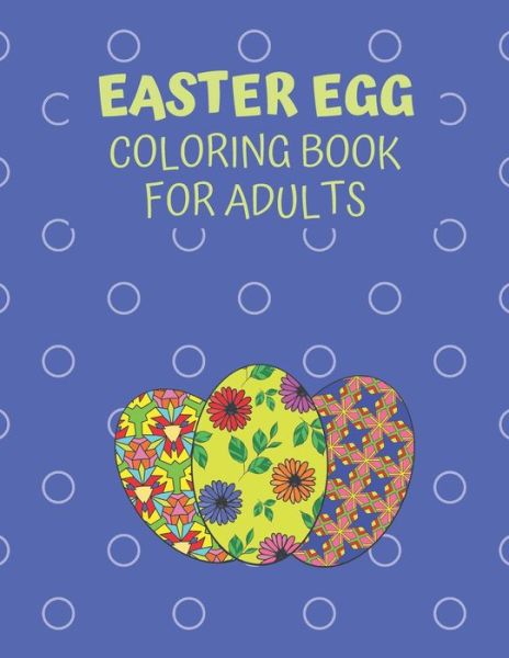 Easter Egg Coloring Book For Adults - Annette Watson - Books - Independently Published - 9798707536540 - February 10, 2021