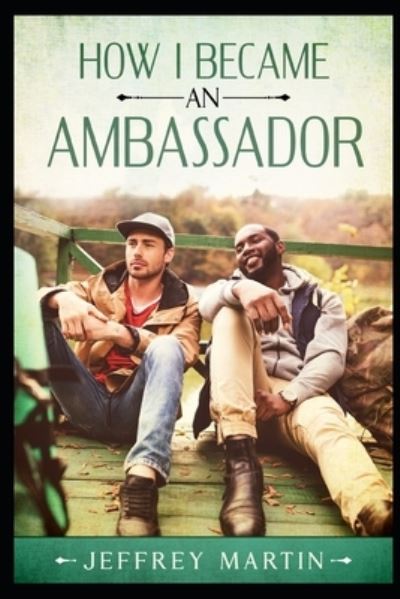 How I Became an Ambassador - Jeffrey Martin - Livros - Independently Published - 9798721127540 - 19 de março de 2021