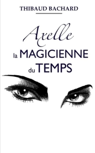 Cover for Thibaud Bachard · Axelle la Magicienne du Temps (Taschenbuch) (2021)