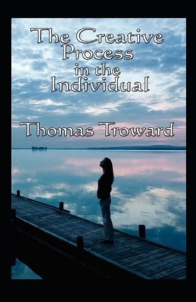 The Creative Process in the Individual - Thomas Troward - Books - Independently Published - 9798730644540 - March 30, 2021