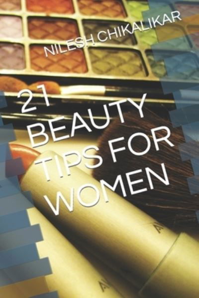 Cover for Nilesh Anantrao Chikalikar · 21 Beauty Tips for Women (Taschenbuch) (2021)
