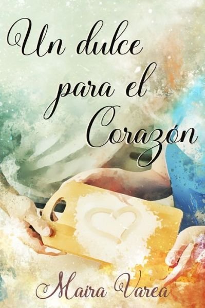 Cover for Maira Varea · Un dulce para el corazon: relato romantico navideno (Paperback Book) (2021)