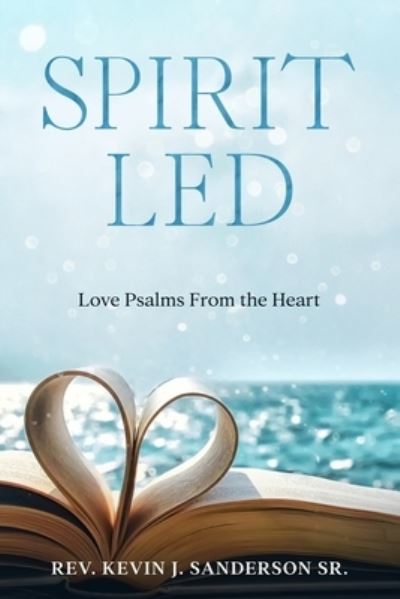 Cover for Sanderson, Kevin J, Sr · Spirit Led: Love Psalms from the Heart (Paperback Book) (2022)