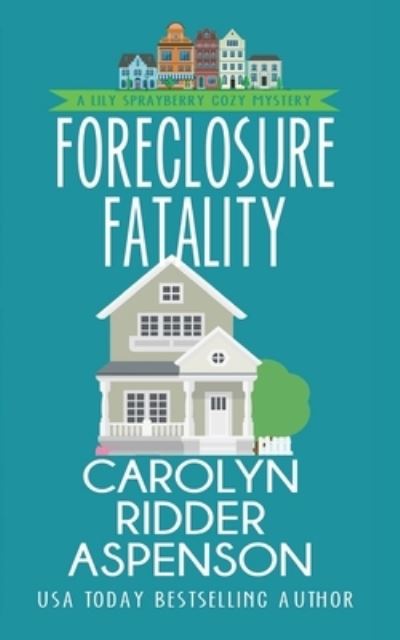 Cover for Carolyn Ridder Aspenson · Foreclosure Fatality: A Lily Sprayberry Cozy Mystery - Lily Sprayberry Cozy Mystery (Paperback Book) (2022)