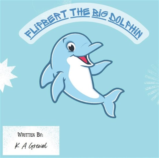 Cover for K A Grewal · Flipbert the big Dolphin (Paperback Book) (2022)