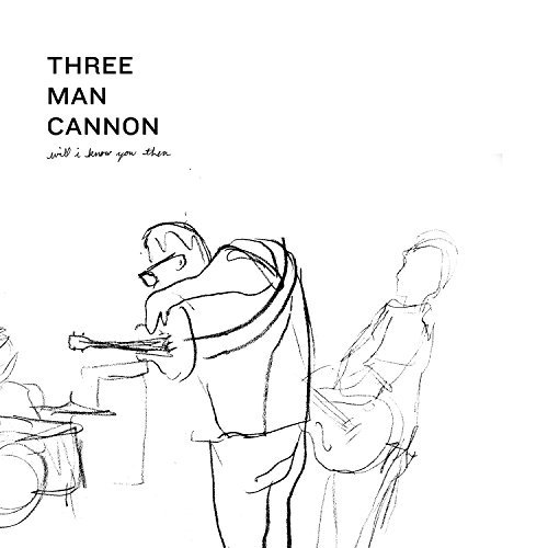 Will I Know You Then - Three Man Cannon - Musik - LAME-O - 0019962216541 - 4 december 2015