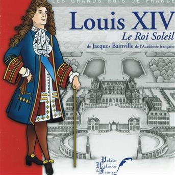 Cover for Jacques Bainville · Louis Xiv, Le Roi Soleil (CD) (2019)