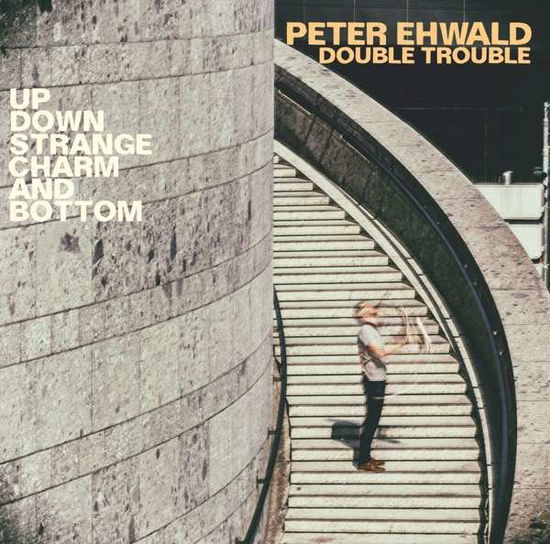Up, Down, Strange, Charm and Bottom - Peter Ehwald Double Trouble - Música - CADIZ - JAZZWERKSTATT - 4250317420541 - 23 de outubro de 2020