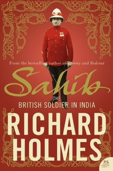 Sahib: The British Soldier in India 1750-1914 - Richard Holmes - Książki - HarperCollins Publishers - 9780007137541 - 3 kwietnia 2006