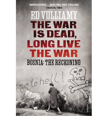 Cover for Ed Vulliamy · The War is Dead, Long Live the War: Bosnia: the Reckoning (Taschenbuch) (2013)