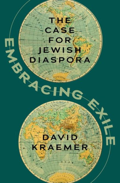 Cover for Kraemer, David (Joseph J. and Dora Abbell Librarian, Joseph J. and Dora Abbell Librarian, Jewish Theological Seminary in New York) · Embracing Exile: The Case for Jewish Diaspora (Hardcover Book) (2025)