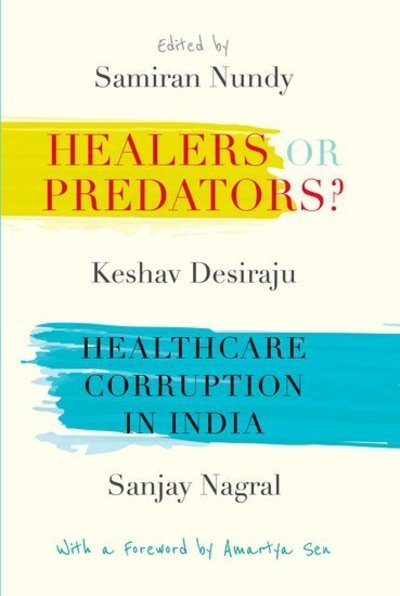 Healers or Predators?: Healthcare Corruption in India -  - Kirjat - OUP India - 9780199489541 - torstai 23. elokuuta 2018