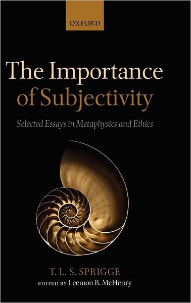 Cover for Sprigge, Timothy L. S. (Formerly University of Edinburgh) · The Importance of Subjectivity: Selected Essays in Metaphysics and Ethics (Gebundenes Buch) (2011)