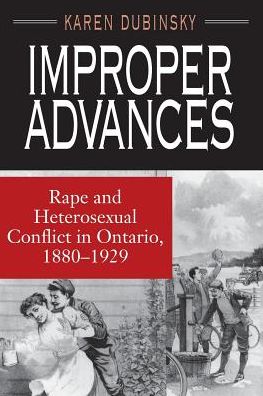 Improper Advances: Rape and Heterosexual Conflict in Ontario, 1880-1929 - The Chicago Series on Sexuality, History, and Society - Karen Dubinsky - Books - The University of Chicago Press - 9780226167541 - September 15, 1993