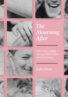 Cover for John Ibson · The Mourning After: Loss and Longing among Midcentury American Men - Emersion: Emergent Village resources for communities of faith (Hardcover Book) (2018)