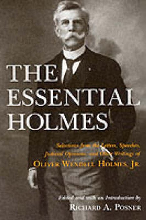 Cover for Oliver Wendell Holmes · The Essential Holmes: Selections from the Letters, Speeches, Judicial Opinions, and Other Writings of Oliver Wendell Holmes, Jr. (Paperback Bog) [New edition] (1997)