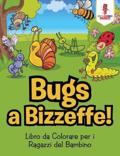 Cover for Coloring Bandit · Bug a Bizzeffe! : Libro da Colorare per i Ragazzi del Bambino (Paperback Book) (2017)