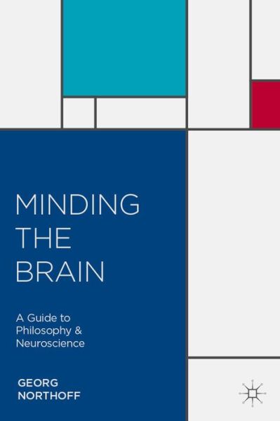 Cover for Georg Northoff · Minding the Brain: A Guide to Philosophy and Neuroscience (Inbunden Bok) (2014)