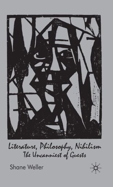Cover for Shane Weller · Literature, Philosophy, Nihilism: The Uncanniest of Guests (Hardcover Book) (2008)