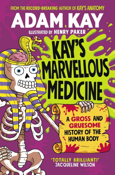 Cover for Adam Kay · Kay's Marvellous Medicine: A Gross and Gruesome History of the Human Body (Paperback Book) (2022)